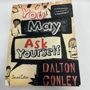 You May Ask Yourself 2nd Edition By Dalton Conley Second Edition